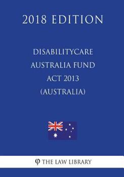 Paperback DisabilityCare Australia Fund Act 2013 (Australia) (2018 Edition) Book