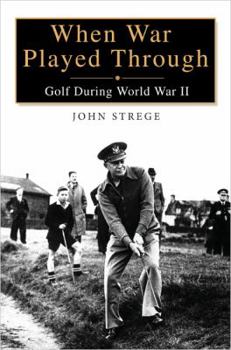 Hardcover When War Played Through: Golf During World War II Book
