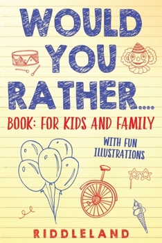 Paperback Would You Rather? Book: For Kids and Family: The Book of Silly Scenarios, Challenging Choices, and Hilarious Situations the Whole Family Will Book