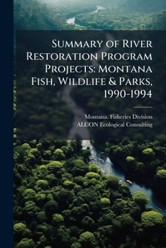 Paperback Summary of River Restoration Program Projects: Montana Fish, Wildlife & Parks, 1990-1994 Book