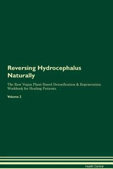Paperback Reversing Hydrocephalus Naturally The Raw Vegan Plant-Based Detoxification & Regeneration Workbook for Healing Patients. Volume 2 Book