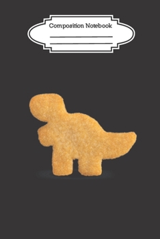 Composition Notebook: Dino T-Rex Chicken Nugget Blank Lined | Funny Dino Tyrannosaurus Writing Notes Journal