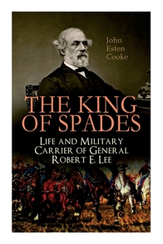 Paperback The King of Spades - Life and Military Carrier of General Robert E. Lee: Lee's Early Life, Military Carrier (Battles of the Chickahominy, Manassas, Ch Book