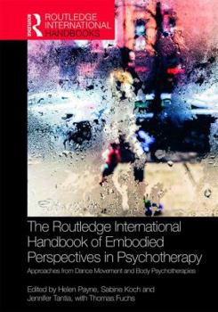 Hardcover The Routledge International Handbook of Embodied Perspectives in Psychotherapy: Approaches from Dance Movement and Body Psychotherapies Book