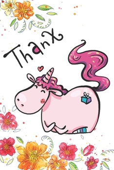 Paperback Thanx: Cute Unicorn Notebook for magical animal lovers - flower is everywhere, happiness is around Book