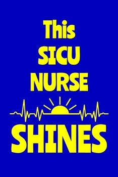 Paperback This SICU Nurse Shines: Journal: Appreciation Gift for a Favorite Nurse Book