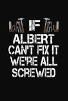 Paperback If Albert Can't Fix We're All Screwed: Personalized Journal Notebook - Handyman Gift Book