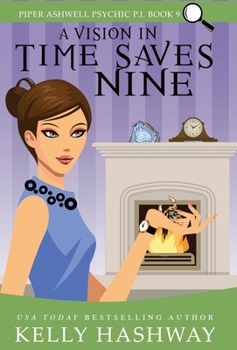 A Vision in Time Saves Nine - Book #9 of the Piper Ashwell, Psychic P.I.