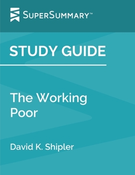Study Guide: The Working Poor by David K. Shipler (SuperSummary)