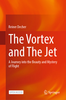 Hardcover The Vortex and the Jet: A Journey Into the Beauty and Mystery of Flight Book