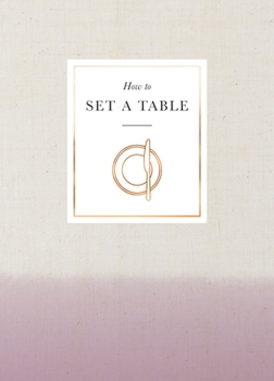 Hardcover How to Set a Table: Inspiration, ideas and etiquette for hosting friends and family Book