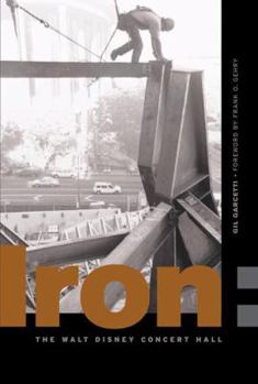 Hardcover Iron: Erecting the Walt Disney Concert Hall Book