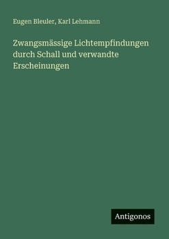 Zwangsmässige Lichtempfindungen durch Schall und verwandte Erscheinungen (German Edition)