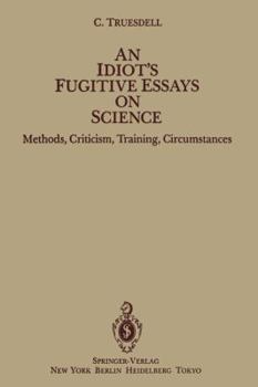 Paperback An Idiot's Fugitive Essays on Science: Methods, Criticism, Training, Circumstances Book