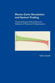 Hardcover Monte Carlo Simulation and System Trading: Chance Evaluation, Risk Analysis and Validation of Mechanical Trading Systems Book