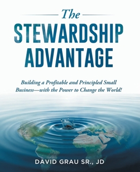 Paperback The Stewardship Advantage: Building a Profitable and Principled Small Business-with the Power to Change the World! Book