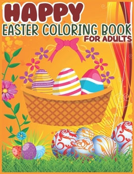 Paperback Happy Easter Coloring Book for Adults: Beautiful & Unique Stress Relief Adult Coloring Book for Relaxation with Unique Easter Illustrations. Book