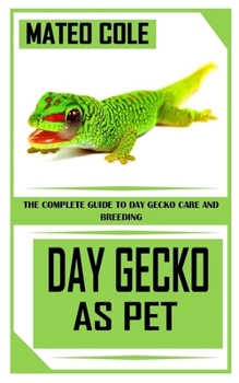 Paperback Day Gecko as Pet: The Complete Guide to Day Gecko Care And Breeding Book