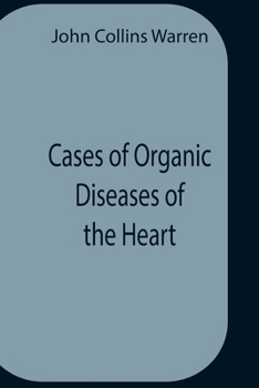 Cases of Organic Diseases of the Heart