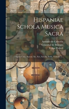 Hardcover Hispaniae Schola Musica Sacra: Opera Varia (saecul. Xv, Xvi, Xvii Et Xviii), Volume 2... [Spanish] Book