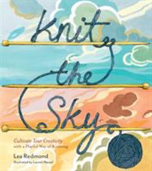 Hardcover Knit the Sky: Cultivate Your Creativity with a Playful Way of Knitting Book