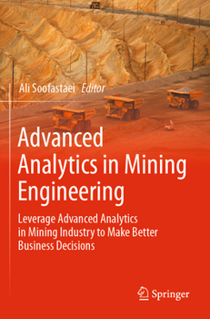 Paperback Advanced Analytics in Mining Engineering: Leverage Advanced Analytics in Mining Industry to Make Better Business Decisions Book