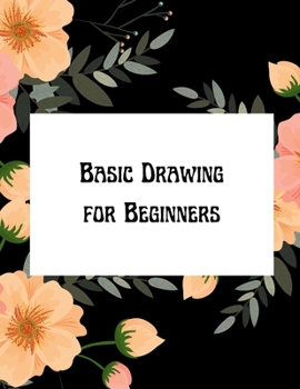 Paperback Basic Drawing for Beginners: How to Draw for Beginners Step by Step Easy Guide Book