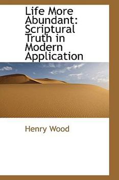 Paperback Life More Abundant: Scriptural Truth in Modern Application Book