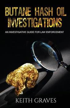 Paperback Butane Hash Oil Investigations: A Guide for Law Enforcement Book