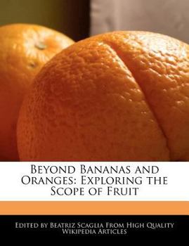 Paperback Beyond Bananas and Oranges: Exploring the Scope of Fruit Book