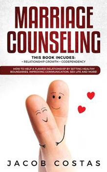 Paperback Marriage Counseling: 2 Manuscripts: Relationship Growth, Codependency. How to Help a Flawed Relationship by Setting Healthy Boundaries, Imp Book