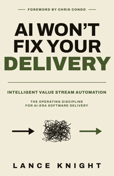Paperback AI Won't Fix Your Delivery: Intelligent Value Stream Automation Book