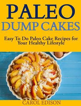 Paperback Paleo Dump Cakes: Easy To Do Paleo Cake Recipes for Your Healthy Lifestyle Book