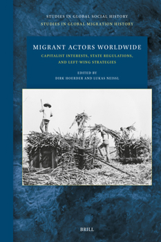 Hardcover Migrant Actors Worldwide: Capitalist Interests, State Regulations, and Left-Wing Strategies Book