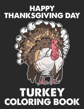 Paperback Happy Thanksgiving Day Turkey Coloring Book: Happy Thanksgiving Coloring Book For Adults. Happy Thanksgiving Turkey Coloring Book For Adults Relaxatio Book