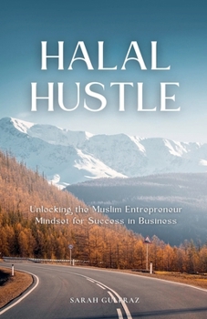 Halal Hustle - Unlocking the Muslim Entrepreneur Mindset for Success