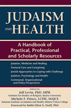 Hardcover Judaism and Health: A Handbook of Practical, Professional and Scholarly Resources Book