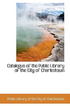 Catalogue of the Public Library of the City of Charlestown