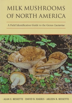 Hardcover Milk Mushrooms of North America: A Field Identification Guide to the Genus Lactarius Book