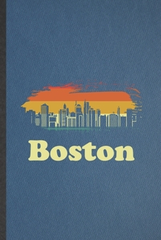 Boston: Funny Backpacking Tourist Lined Notebook/ Blank Journal For World Traveler Visitor, Inspirational Saying Unique Special Birthday Gift Idea Personal 6x9 110 Pages