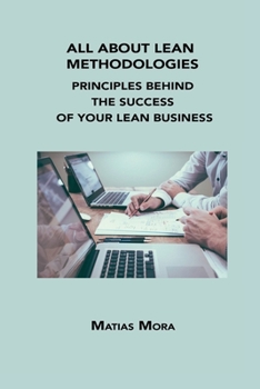 Paperback All about Lean Methodologies: Principles Behind the Success of Your Lean Business Book