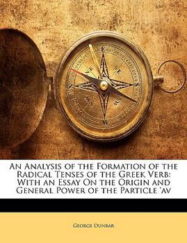 Paperback An Analysis of the Formation of the Radical Tenses of the Greek Verb: With an Essay on the Origin and General Power of the Particle 'av Book