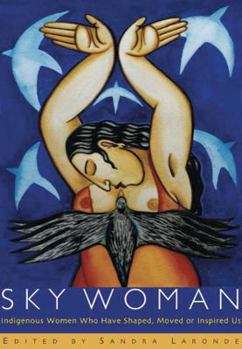 Paperback Sky Woman: Indigenous Women Who Have Shaped, Moved, or Inspired Us Book
