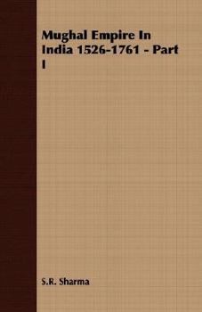 Mughal Empire In India 1526 1761 Part I