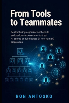 From Tools to Teammates: Restructuring organizational charts and performance reviews to treat AI agents as full-fledged (if non-human) employees