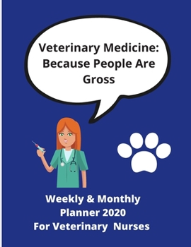 Paperback Veterinary Medicine: Because People Are Gross - Weekly & Monthly Planner 2020 For Veterinary Nurses: 80 pages - Planner with year calendar, Book