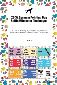 Paperback 20 St. Germain Pointing Dog Selfie Milestone Challenges: St. Germain Pointing Dog Milestones for Memorable Moments, Socialization, Indoor & Outdoor Fu Book