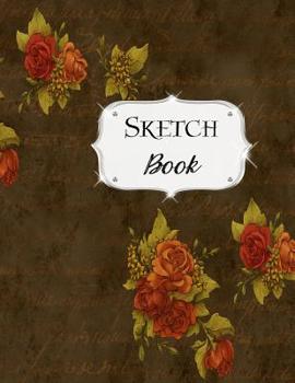 Sketch Book: Flower Sketchbook Scetchpad for Drawing or Doodling Notebook Pad for Creative Artists Brown