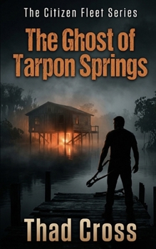 The Ghost of Tarpon Springs: A Gripping Blue-Collar Vigilante Action Thriller (The Citizen Fleet Series)