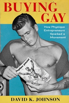 Hardcover Buying Gay: How Physique Entrepreneurs Sparked a Movement Book